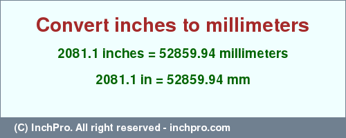 Result converting 2081.1 inches to mm = 52859.94 millimeters