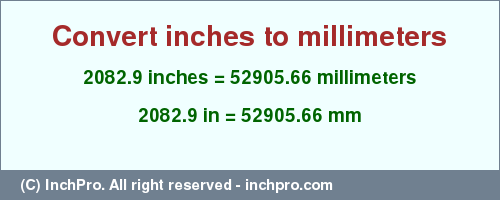 Result converting 2082.9 inches to mm = 52905.66 millimeters