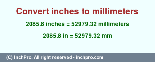 Result converting 2085.8 inches to mm = 52979.32 millimeters