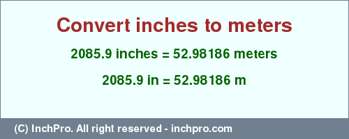 Result converting 2085.9 inches to m = 52.98186 meters