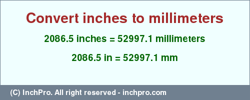 Result converting 2086.5 inches to mm = 52997.1 millimeters
