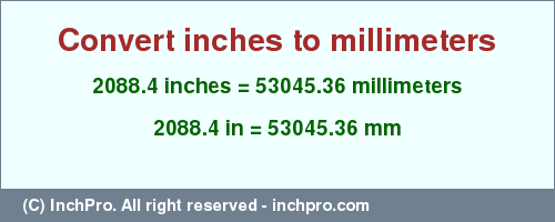 Result converting 2088.4 inches to mm = 53045.36 millimeters
