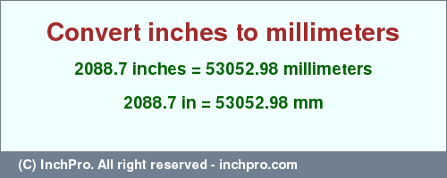Result converting 2088.7 inches to mm = 53052.98 millimeters
