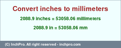 Result converting 2088.9 inches to mm = 53058.06 millimeters