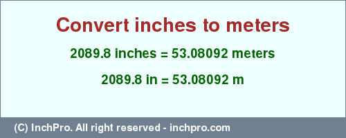 Result converting 2089.8 inches to m = 53.08092 meters