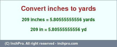 Result converting 209 inches to yd = 5.80555555556 yards