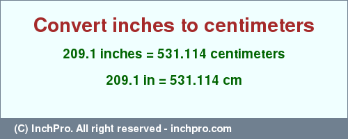Result converting 209.1 inches to cm = 531.114 centimeters