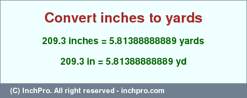 Result converting 209.3 inches to yd = 5.81388888889 yards