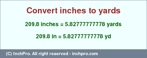 Result converting 209.8 inches to yd = 5.82777777778 yards