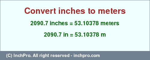 Result converting 2090.7 inches to m = 53.10378 meters