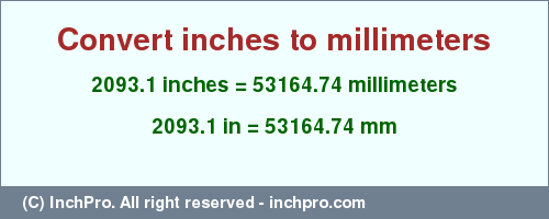 Result converting 2093.1 inches to mm = 53164.74 millimeters