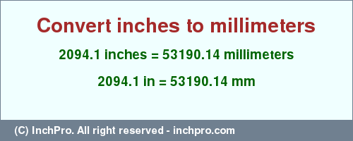 Result converting 2094.1 inches to mm = 53190.14 millimeters