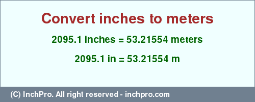 Result converting 2095.1 inches to m = 53.21554 meters