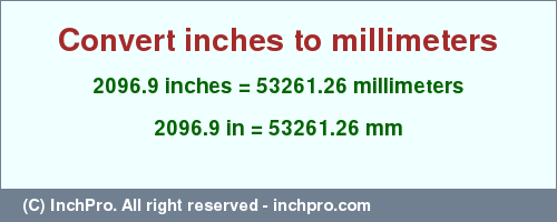 Result converting 2096.9 inches to mm = 53261.26 millimeters