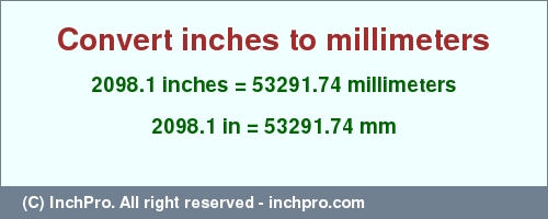Result converting 2098.1 inches to mm = 53291.74 millimeters