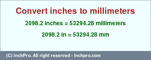 Result converting 2098.2 inches to mm = 53294.28 millimeters