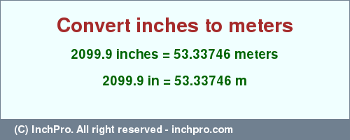 Result converting 2099.9 inches to m = 53.33746 meters