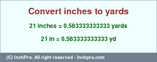 Result converting 21 inches to yd = 0.583333333333 yards