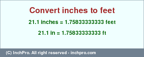 Result converting 21.1 inches to ft = 1.75833333333 feet