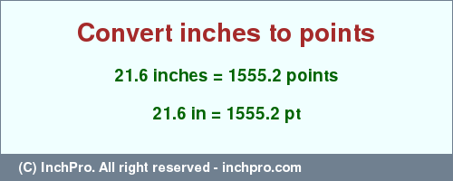 Result converting 21.6 inches to pt = 1555.2 points