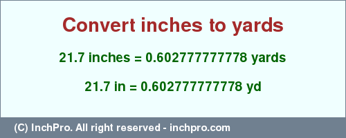 Result converting 21.7 inches to yd = 0.602777777778 yards