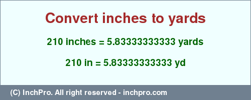 Result converting 210 inches to yd = 5.83333333333 yards