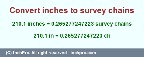 Result converting 210.1 inches to ch = 0.265277247223 survey chains