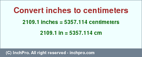 Result converting 2109.1 inches to cm = 5357.114 centimeters