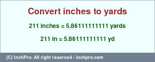 Result converting 211 inches to yd = 5.86111111111 yards