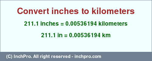 Result converting 211.1 inches to km = 0.00536194 kilometers