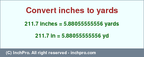 Result converting 211.7 inches to yd = 5.88055555556 yards