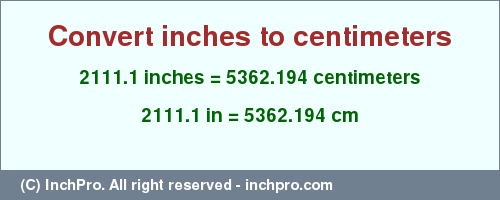 Result converting 2111.1 inches to cm = 5362.194 centimeters