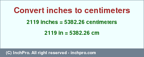 Result converting 2119 inches to cm = 5382.26 centimeters