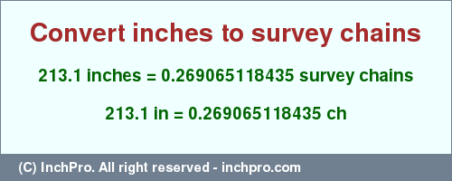 Result converting 213.1 inches to ch = 0.269065118435 survey chains