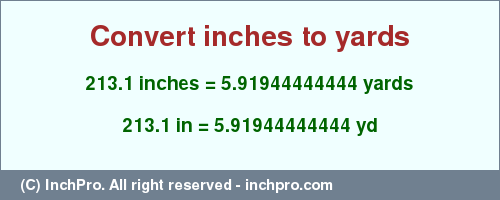 Result converting 213.1 inches to yd = 5.91944444444 yards