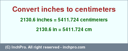 Result converting 2130.6 inches to cm = 5411.724 centimeters