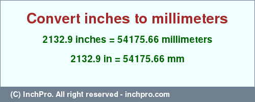 Result converting 2132.9 inches to mm = 54175.66 millimeters