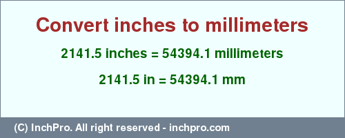Result converting 2141.5 inches to mm = 54394.1 millimeters