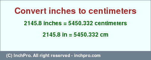 Result converting 2145.8 inches to cm = 5450.332 centimeters