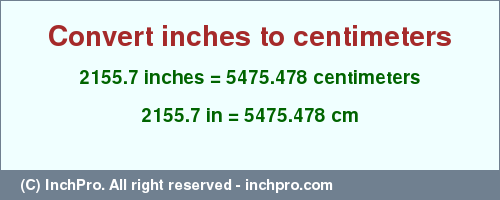 Result converting 2155.7 inches to cm = 5475.478 centimeters