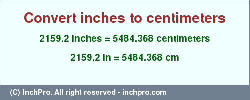Result converting 2159.2 inches to cm = 5484.368 centimeters
