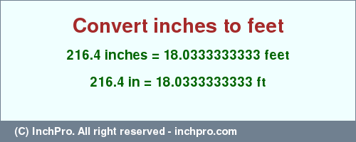 Result converting 216.4 inches to ft = 18.0333333333 feet