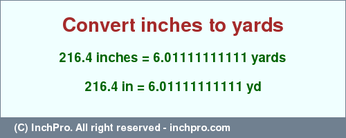 Result converting 216.4 inches to yd = 6.01111111111 yards