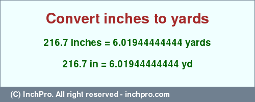 Result converting 216.7 inches to yd = 6.01944444444 yards