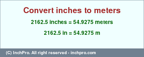 Result converting 2162.5 inches to m = 54.9275 meters