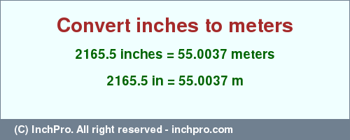 Result converting 2165.5 inches to m = 55.0037 meters