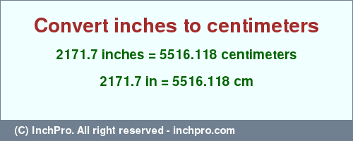 Result converting 2171.7 inches to cm = 5516.118 centimeters