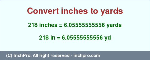 Result converting 218 inches to yd = 6.05555555556 yards