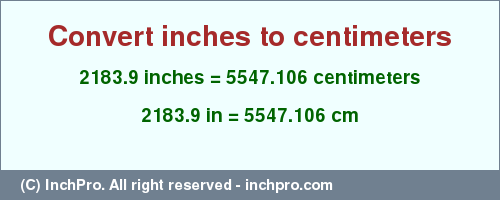 Result converting 2183.9 inches to cm = 5547.106 centimeters