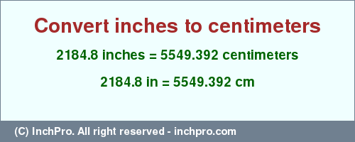 Result converting 2184.8 inches to cm = 5549.392 centimeters